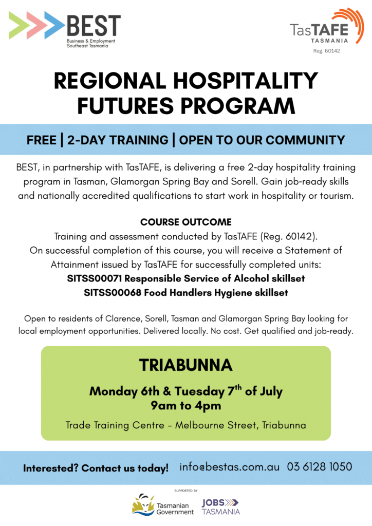 BEST, in partnership with TasTAFE, is delivering a free 2-day hospitality training program in Sorell. Gain job-ready skills and nationally accredited qualifications to start work in hospitality or tourism. Open to residents of Clarence, Sorell, Tasman and Glamorgan Spring Bay looking for local employment opportunities. Delivered locally. No cost. Get qualified and job-ready.